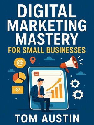 cover image of Digital Marketing Mastery for Small Businesses